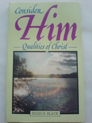 Consider Him: Twelve Qualities of Ch..., Black, Hugh B.