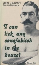 I CAN LICK ANY SONOFABITCH IN THE HOUSE: JOHN SULLIVAN, By John Lawrence