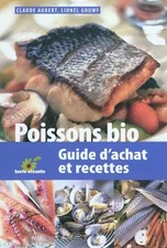 Poissons bio: Guide d'achat et recettes, Claude Aubert et Lionel Goumy