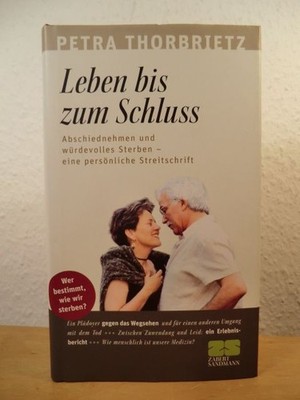 Leben bis zum Schluss. Abschiednehmen und würdevolles Sterben - eine persönliche