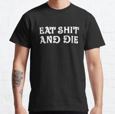 Eat Shit And Die Classic Christmas Gift Made in USA T-Shirt S-3XL