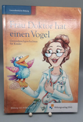 Frau Doktor hat einen Vogel: Gesundmachgeschichten für Kinder Vorlesebuch Mottl-