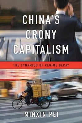 Chinas Crony Capitalism: The Dynamics of Regime Decay by Minxin Pei (English) Ha