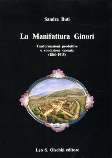 Buti,Sandra. - La Manifattura Ginori. Trasformazioni produttive e condizione ope