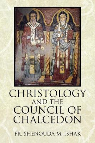 Thumbnail - Christology And The Council Of Chalcedon By Ishak, Fr Shenouda M.