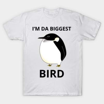 I m The Biggest Bird Funny Pinguin Animal Freeze Ice Nature Unisex T-Shirt