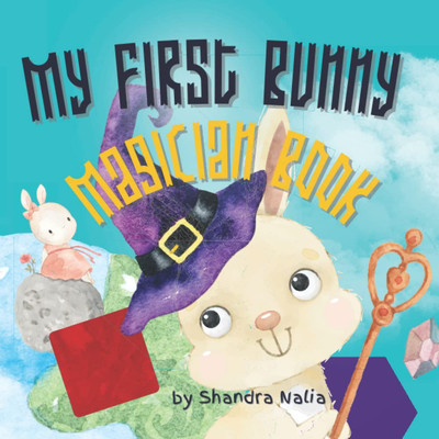 My First Bunny Magician Book: Learning Geometric Shapes, Colors, And Days Of The