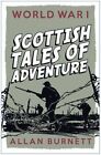 Scottish Tales of Adventure: World War I by Alan Burnett (Paperback, 2013)