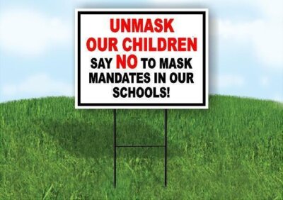 UNMASK OUR CHILDREN SAY NO TO MASK MANDATES Yard Sign with Stand LAWN SIGN