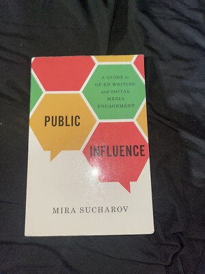 Public Influence: Guide to Op-Ed Writing & Social Media Engagement Mira Sucharov