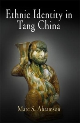 Marc S. Abramson Ethnic Identity in Tang China (Hardback) Encounters with Asia