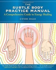 The Subtle Body Practice Manual: A Comprehensive Guide to Energy