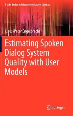 Estimating Spoken Dialog System Quality with User Models by Engelbrecht: New