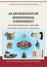 An Archaeology of Institutional Confinement: The Hyde Park Barracks, 1848-1886 b