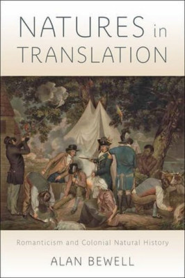 Natures in Translation: Romanticism and Colonial Natura - HardBack NEW Bewell, A
