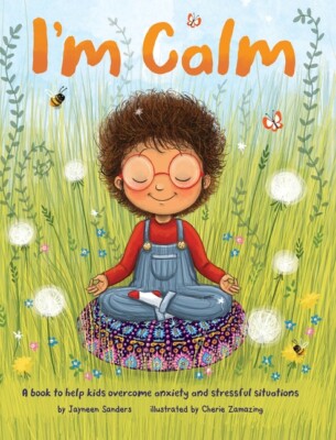 I'm Calm: A Book To Help Kids Overcome Anxiety And Stressful Situations