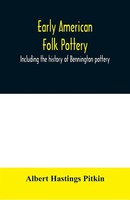 Albert Hastings Pitkin | Early American Folk Pottery, Including The History...