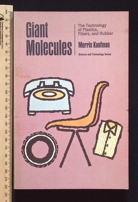 Giant molecules : Technology of Plastics, Fibers & Rubber by Morris Kaufman 1968