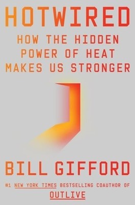 Hotwired: How the Hidden Power of Heat Makes Us Stronger by Bill Gifford: New