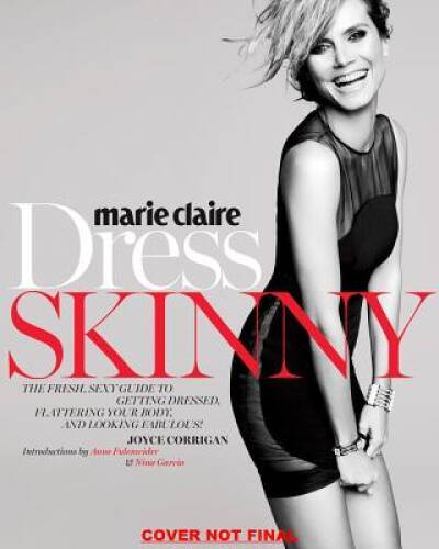 Marie Claire: Dress Skinny: Perfecting Your Style, Flattering Your B - VERY GOOD