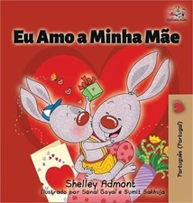 Eu Amo a Minha M�e: I Love My Mom (Portuguese - Portugal edition) (Hardback or C