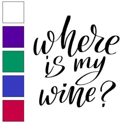 Where Is My Wine?, Vinyl Decal Sticker, Multiple Colors & Sizes #6482
