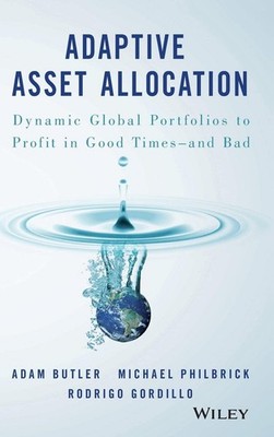 Adaptive Asset Allocation: Dynamic Global Portfolios to Profit in Good Times...