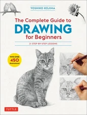 The Complete Guide to Drawing for Beginners: 21 Step-By-Step Lessons - Over 450