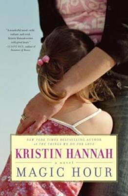 Magic Hour: A Novel - Hardcover By Hannah, Kristin - GOOD