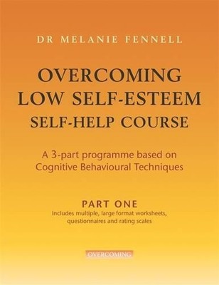 Overcoming Low Self-Esteem Self-Help Course Pa by Fennell, Dr Melanie 1845293940