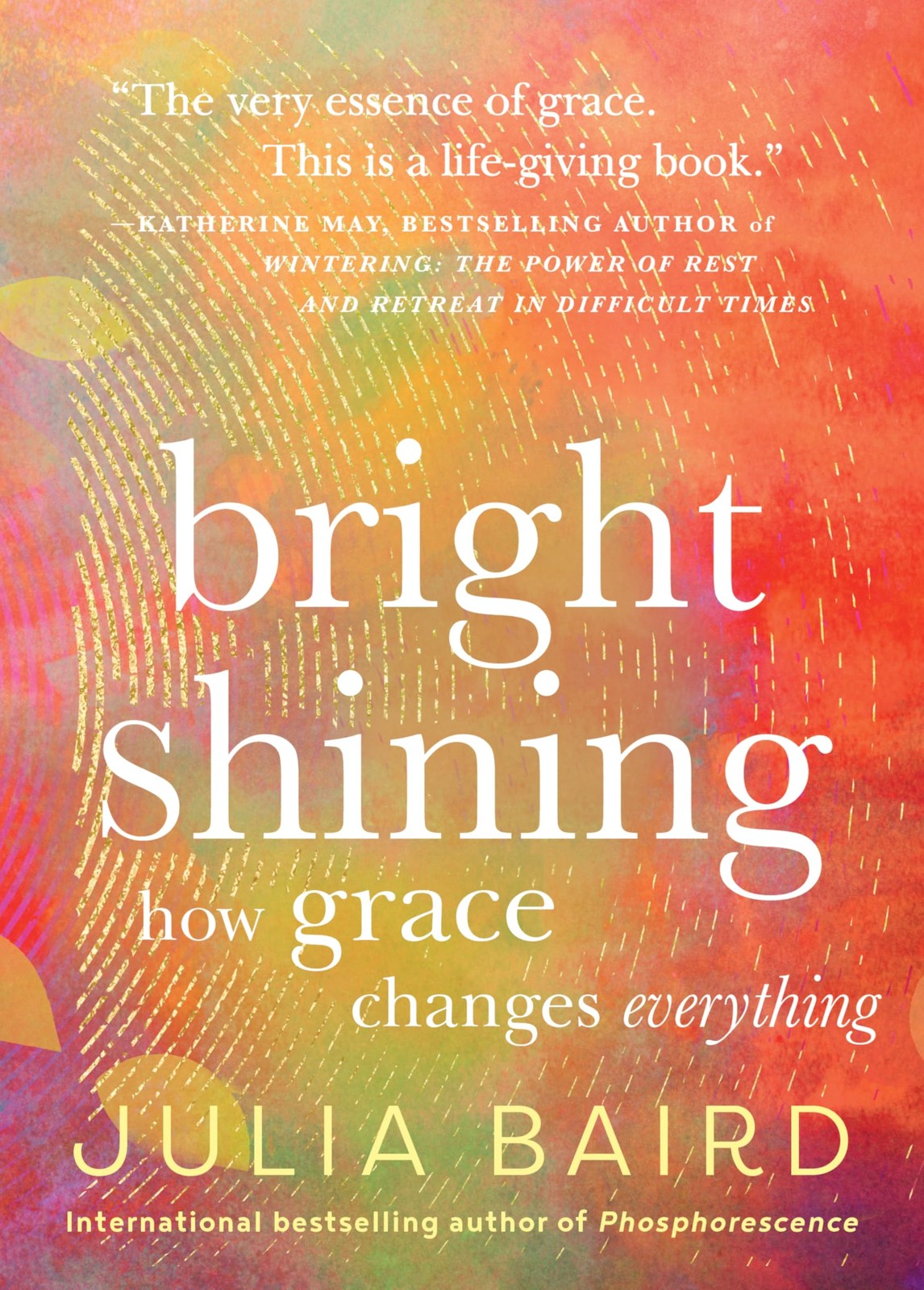 Bright Shining: How Grace Changes Everything by Julia Baird (New)
