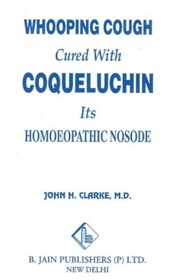 Whooping Cough Cure with Coqueluchin by John Henry Clarke PAPERBACK