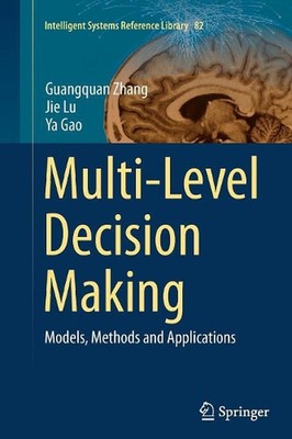 Multi-Level Decision Making: Models, Methods and Applications by Guangquan Zhang