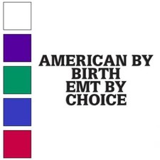 American Birth EMT Choice, Vinyl Decal Sticker, Multiple Colors  Sizes 3987
