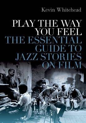Play the Way You Feel, Kevin Whitehead,  Hardback