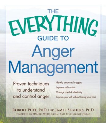 The Everything Guide to Anger Management: Proven Techniques to Understand and...