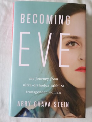 Becoming Eve: My Journey from Ultra-Orthodox Rabbi to Transgender Woman Stein