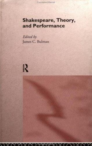 Shakespeare, Theory and Performance by James C. Bulman (1995, Uk-B ...