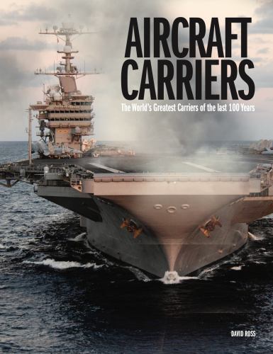 Aircraft Carriers : The World's Greatest Carriers of the Last 100 Years by ...