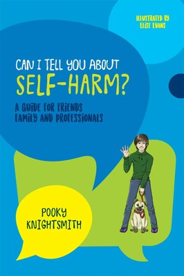 Can I Tell You about Self-Harm? | A Guide for Friends, Family and Professionals