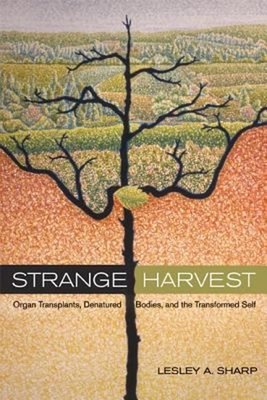 Strange Harvest: Organ Transplants, Denatured Bodies, And The Tr