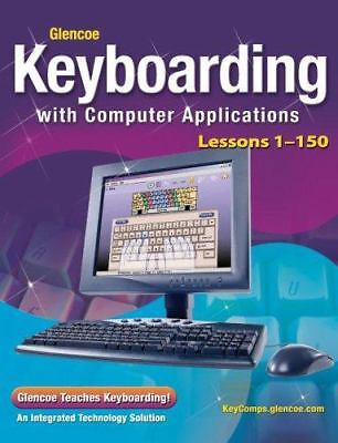 Glencoe Keyboarding with Computer Applications, Lessons 1-150 by McGraw Hill