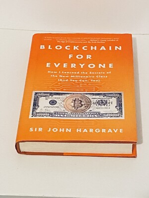 Blockchain for Everyone : How I Learned the Secrets of the New Millionaire Cl...