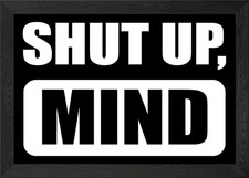 Shut up mind Problematic P Gerahmtes Wandbild Poster Leinwanddruck Bild