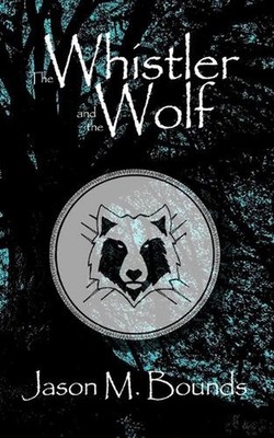 The Whistler and the Wolf by Jason M. Bounds Paperback Book