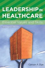 Leadership in Healthcare : Essential Values and Skills Paperback