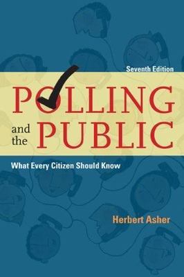 Polling and the Public: What Every Citizen Should Know by Herbert B. Asher