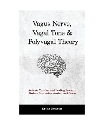 Vagus Nerve, Vagal Tone & Polyvagal Theory: Activate Your Natural Healing Power 