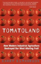 Tomatoland: How Modern Industrial Agriculture Destroyed Our Most Allurin - GOOD