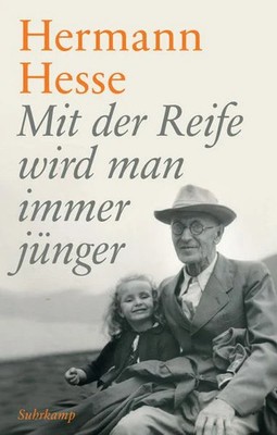 Mit der Reife wird man immer jünger Betrachtungen und Gedichte über das Alter...